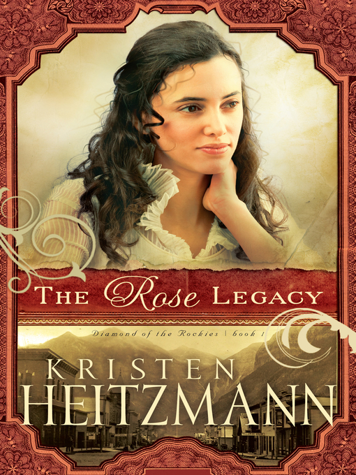 Title details for The Rose Legacy by Kristen Heitzmann - Available